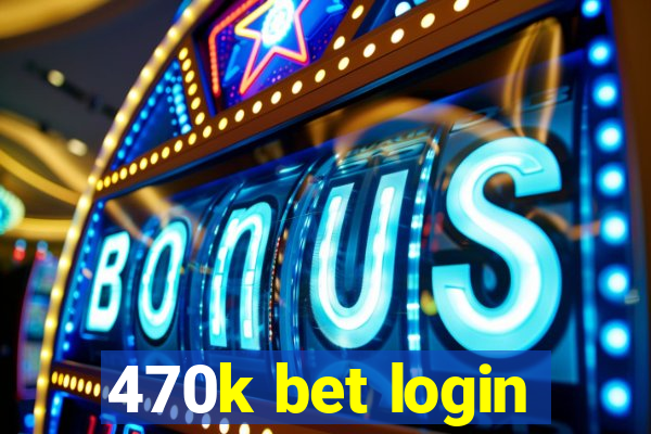 470k bet login